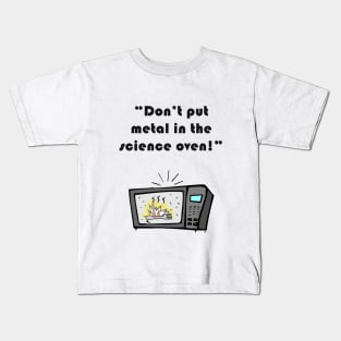 Don't Put Metal in the Science Oven Kids T-Shirt